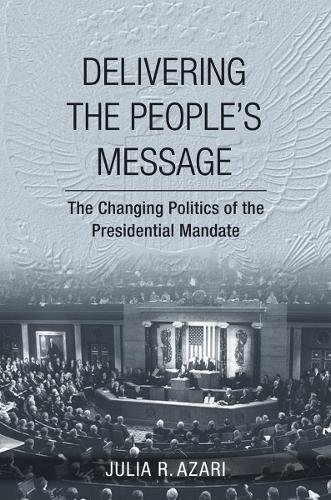 Delivering the People`s Message – The Changing Politics of the Presidential Man…
