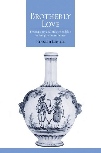 Brotherly Love – Freemasonry and Male Friendship in Enlightenment France