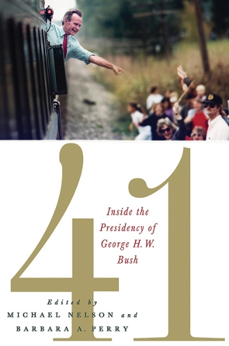 41 – Inside the Presidency of George H. W. Bush Nelson Perry Hardback