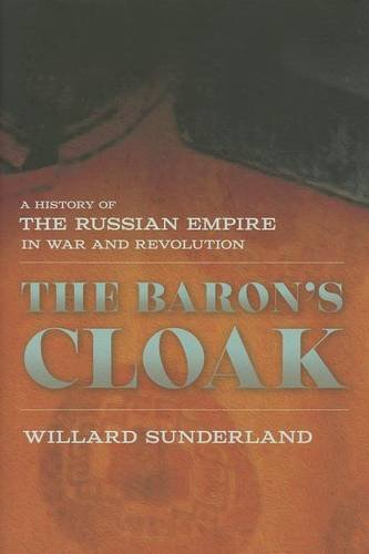 The Baron`s Cloak – A History of the Russian Empire in War and Revolution
