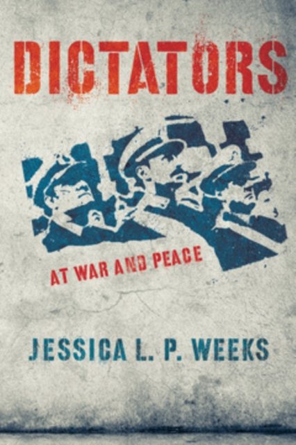 Dictators at War and Peace Weeks Hardback MB – Cornell University Press