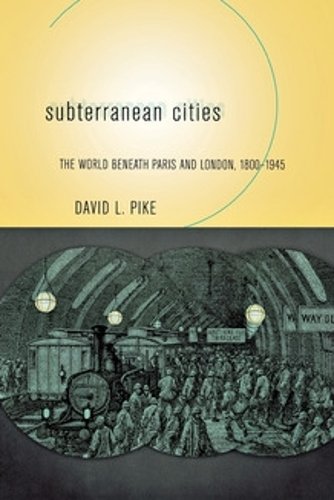 Subterranean Cities – The World beneath Paris and London, 1800–1945 Pike