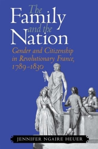 The Family and the Nation – Gender and Citizenship in Revolutionary France, 178…