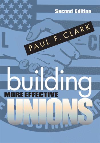 Building More Effective Unions Clark Paperback John Wiley & Sons 9780801475191