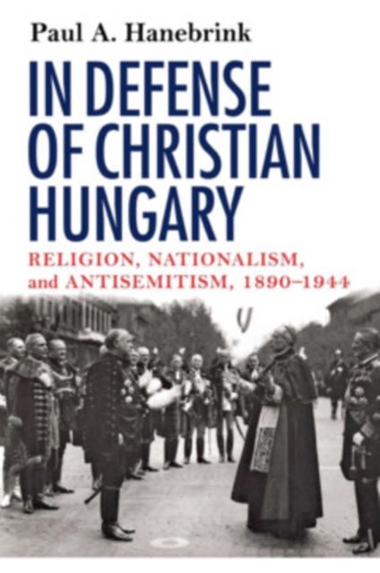In Defense of Christian Hungary – Religion, Nationalism, and Antisemitism, 1890…