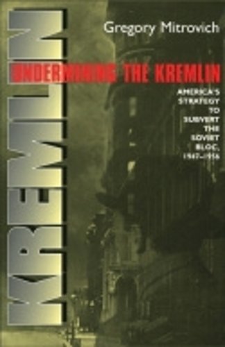 Undermining the Kremlin – America`s Strategy to Subvert the Soviet Bloc, 1947–1…