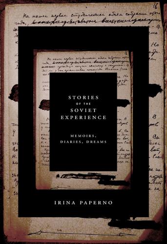 Stories of the Soviet Experience – Memoirs, Diaries, Dreams Paperno Paperback