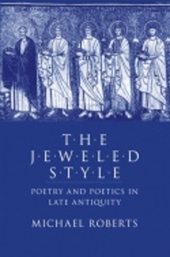 The Jeweled Style – Poetry and Poetics in Late Antiquity Roberts Paperback