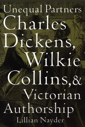 Unequal Partners – Charles Dickens, Wilkie Collins, and Victorian Authorship