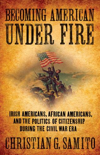 Becoming American under Fire – Irish Americans, African Americans, and the Poli…
