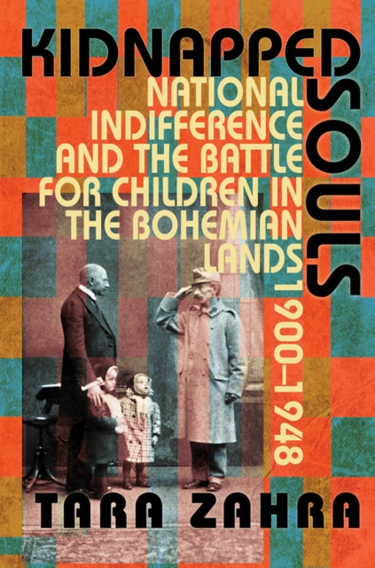 Kidnapped Souls – National Indifference and the Battle for Children in the Bohe…