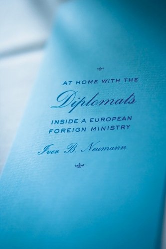 At Home with the Diplomats – Inside a European Foreign Ministry Neumann