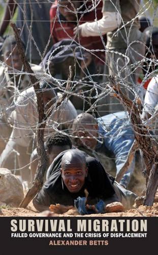 Survival Migration – Failed Governance and the Crisis of Displacement Betts