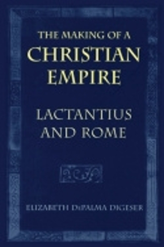 The Making of a Christian Empire – Lactantius and Rome Digeser Paperback