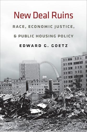 New Deal Ruins – Race, Economic Justice, and Public Housing Policy Goetz