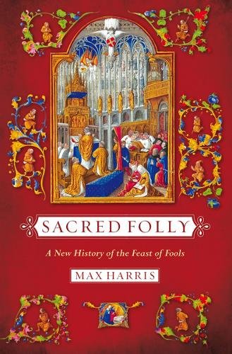 Sacred Folly – A New History of the Feast of Fools Harris Paperback