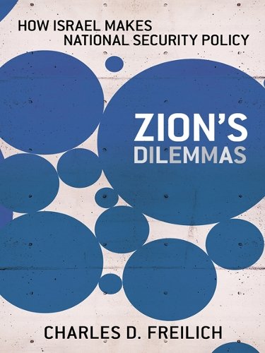 Zion`s Dilemmas – How Israel Makes National Security Policy Freilich Paperback