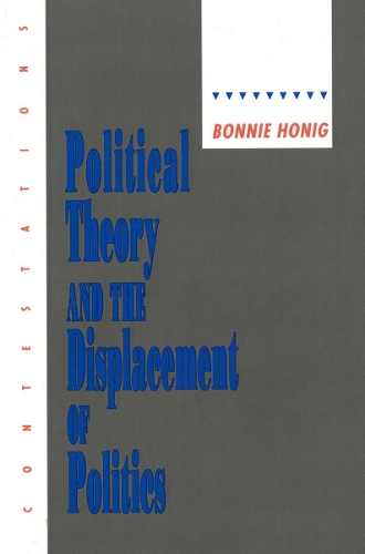 Political Theory and the Displacement of Politics Honig Paperback 9780801480720