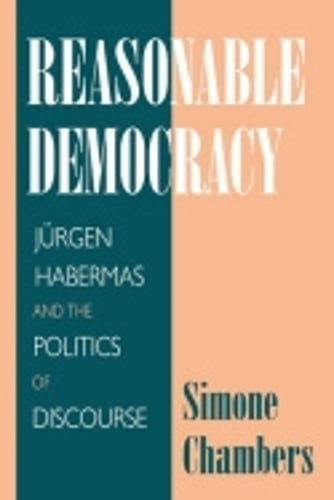 Reasonable Democracy – Jürgen Habermas and the Politics of Discourse Chambers