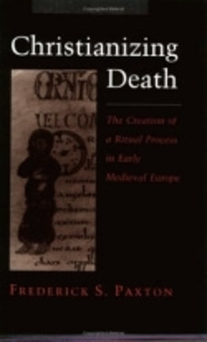 Christianizing Death – The Creation of a Ritual Process in Early Medieval Europ…