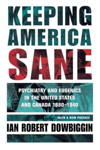 Keeping America Sane – Psychiatry and Eugenics in the United States and Canada,…