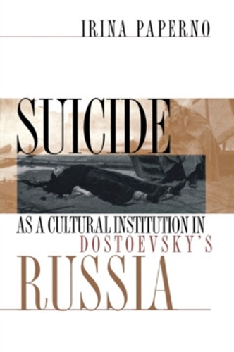 Suicide as a Cultural Institution in Dostoevsky`s Russia Paperno Paperback