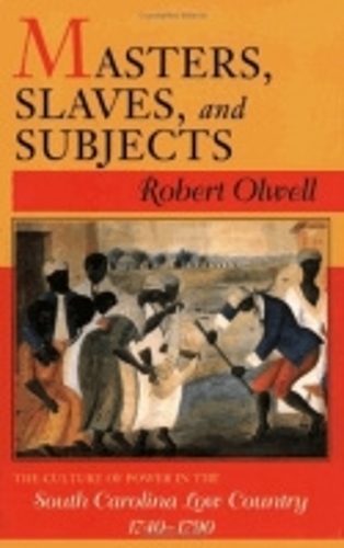Masters, Slaves, and Subjects – The Culture of Power in the South Carolina Low …