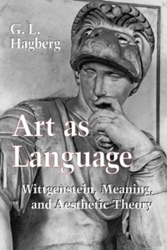 Art as Language – Wittgenstein, Meaning, and Aesthetic Theory Hagberg Paperback