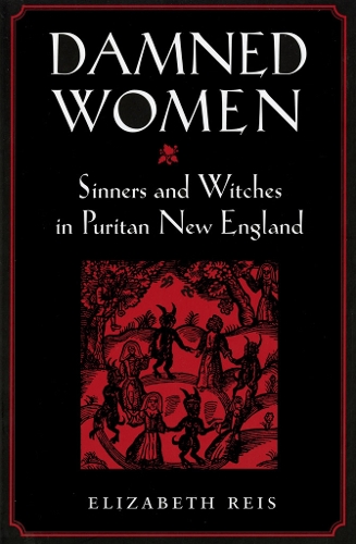 Damned Women – Sinners and Witches in Puritan New England Reis Paperback
