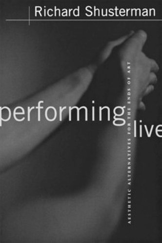 Performing Live – Aesthetic Alternatives for the Ends of Art Shusterman