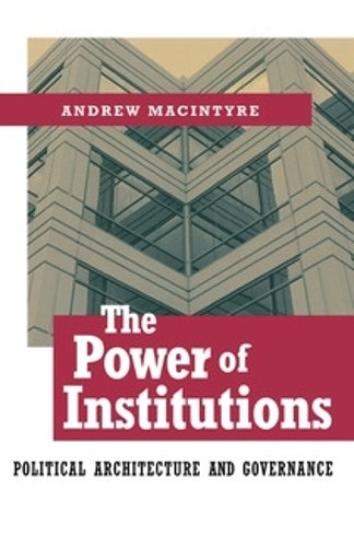 The Power of Institutions – Political Architecture and Governance Macintyre