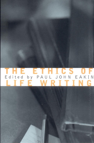 The Ethics of Life Writing Eakin Paperback MB – Cornell University Press
