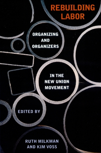 Rebuilding Labor – Organizing and Organizers in the New Union Movement Milkman