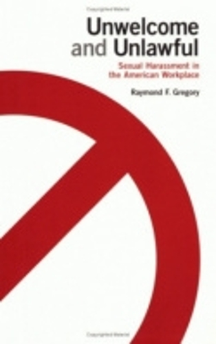 Unwelcome and Unlawful – Sexual Harassment in the American Workplace Gregory