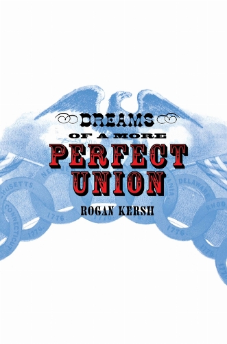 Dreams of a More Perfect Union Kersh Paperback MB – Cornell University Press