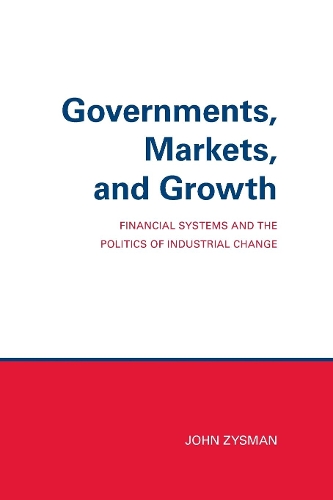 Governments, Markets, and Growth – Financial Systems and Politics of Industrial…
