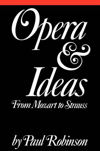 Opera and Ideas – From Mozart to Strauss Robinson Paperback 9780801494284