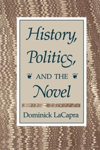 History, Politics, and the Novel Lacapra Paperback John Wiley & Sons
