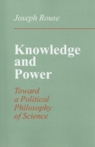 Knowledge and Power – Toward a Political Philosophy of Science Rouse Paperback
