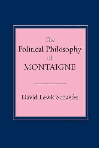 The Political Philosophy of Montaigne Schaefer Paperback 9780801497414