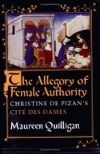 The Allegory of Female Authority – Christine de Pizan`s ""Cité des Dames""
