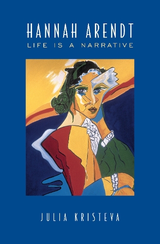 Hannah Arendt – Life Is a Narrative Kristeva Hardback 9780802035219