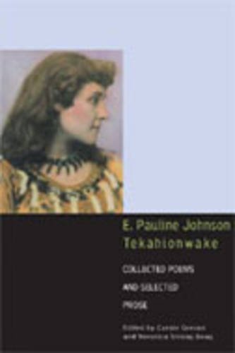 E. Pauline Johnson, Tekahionwake – Collected Poems and Selected Prose Johnson