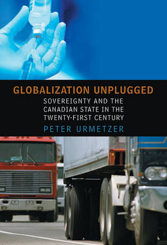 Globalization Unplugged – Sovereignty and the Canadian State in the Twenty–Firs…