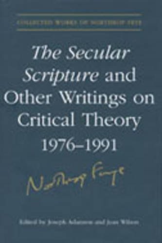 The Secular Scripture and Other Writings on Critical Theory, 1976–1991 Frye