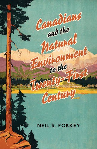 Canadians and the Natural Environment to the Twenty–First Century Forkey