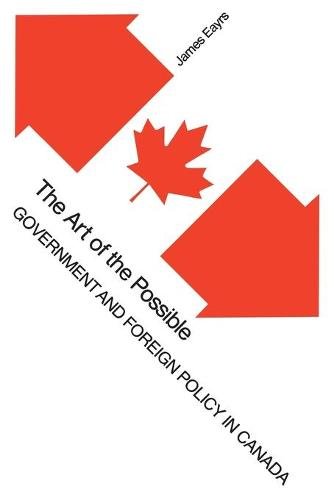 The Art of the Possible – Government and Foreign Policy in Canada Eayrs