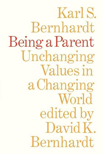 Being a Parent – Unchanging Values in a Changing World Bernhardt Bernhardt