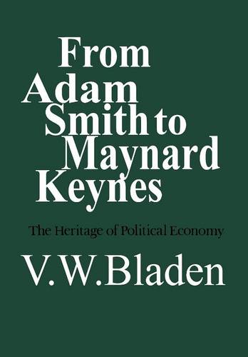 From Adam Smith to Maynard Keynes – The Heritage of Political Economy Bladen