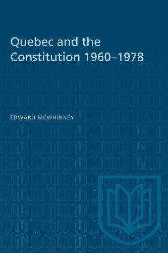 Quebec and the Constitution 1960–1978 Mcwhinney Paperback 9780802063649